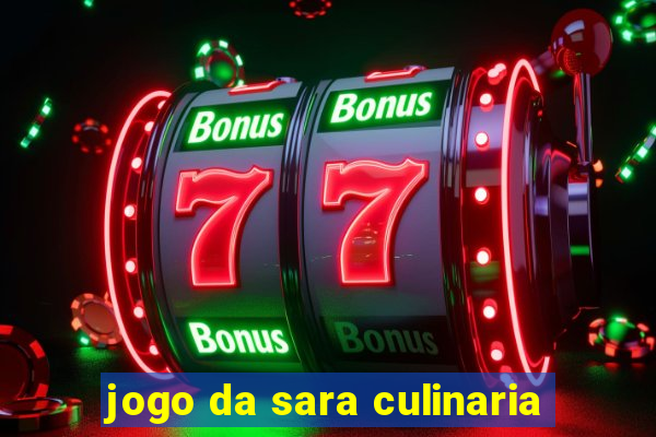 jogo da sara culinaria